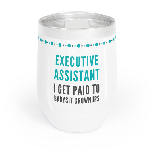 Executive Assistant Wine Tumbler – “I get paid to babysit grownups.”