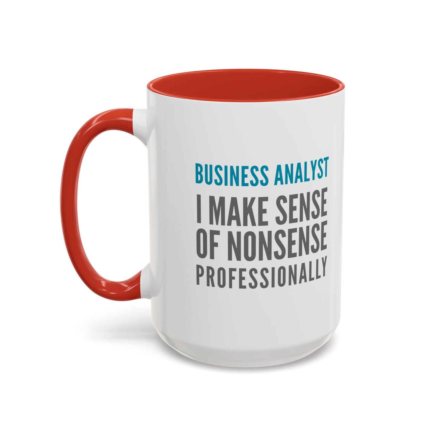 Business Analyst Coffee Mug – “I Make Sense of Nonsense…Professionally”