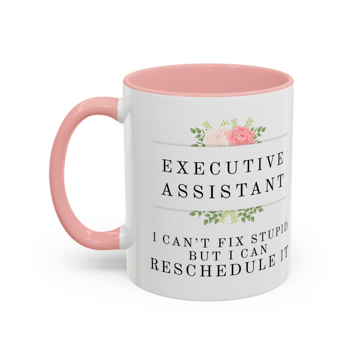 Executive Assistant Floral Coffee Mug, - "I can't fix stupid, but I can reschedule it"