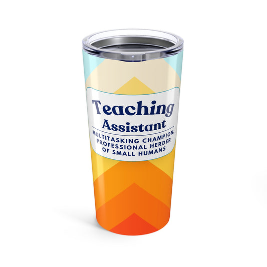 Teaching Assistant Tumbler 20 oz. – “Multitasking Champion, Professional Herder of Small Humans”