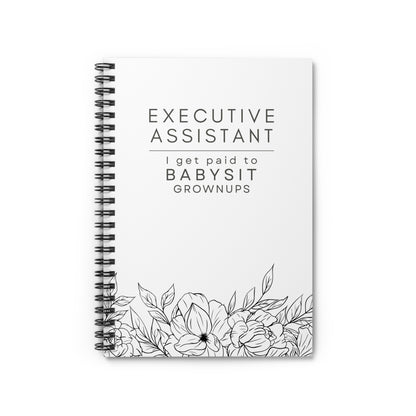 Executive Assistant Spiral Notebook - "I get paid to babysit grownups."