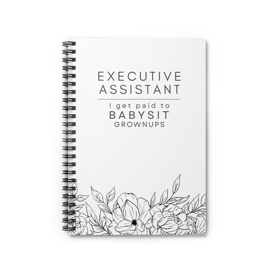 Executive Assistant Spiral Notebook - "I get paid to babysit grownups."