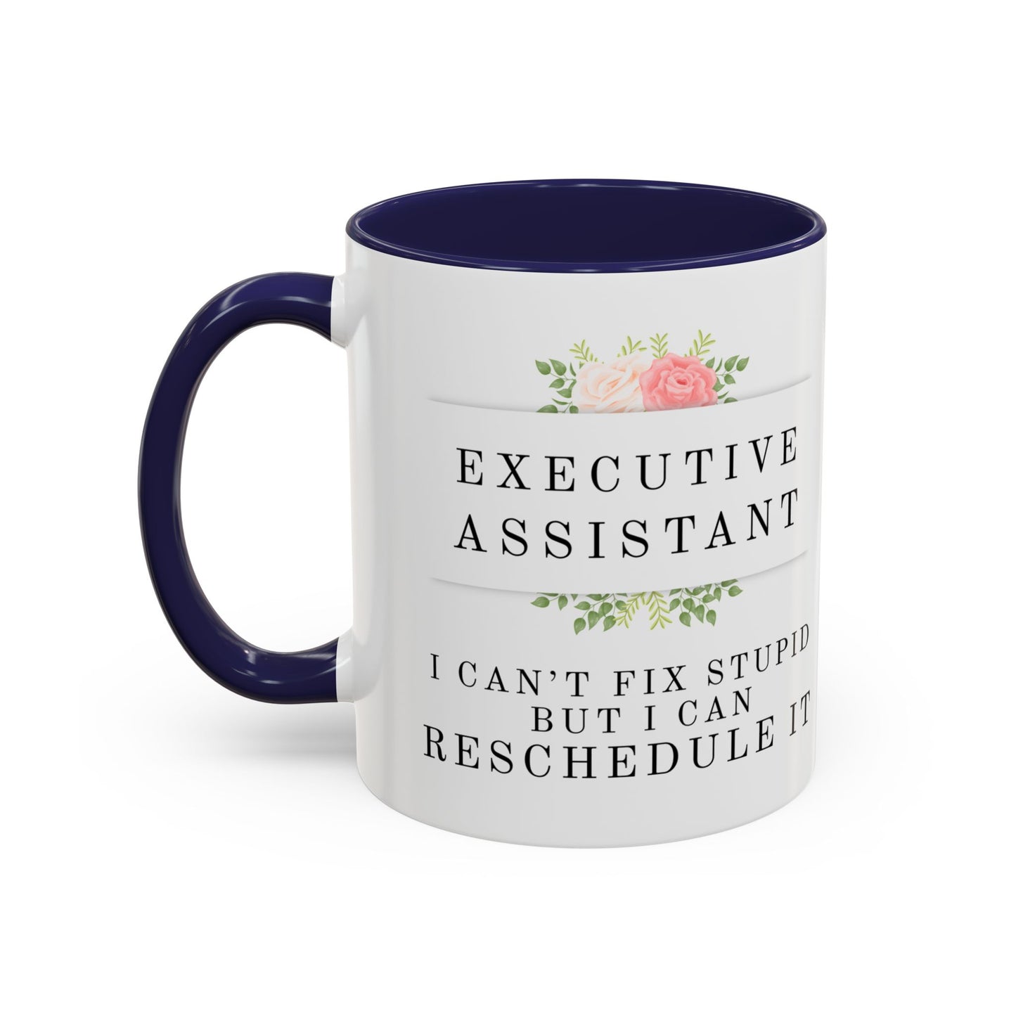 Executive Assistant Floral Coffee Mug, - "I can't fix stupid, but I can reschedule it"
