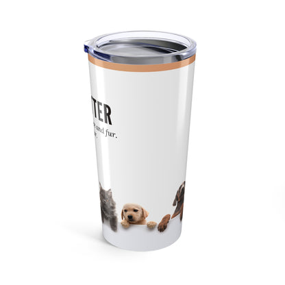Pet Sitter Tumbler 20 oz. – “Powered by Coffee and Fur. Mostly Fur.”