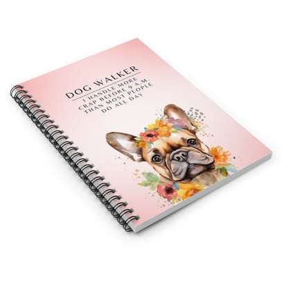 Dog Walker French Bull Dog Spiral Notebook – “I handle more crap before 9 a.m. than most people do all day.”