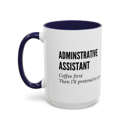 Administrative Assistant Coffee Mug: "Coffee First, Then I’ll Pretend to Care"