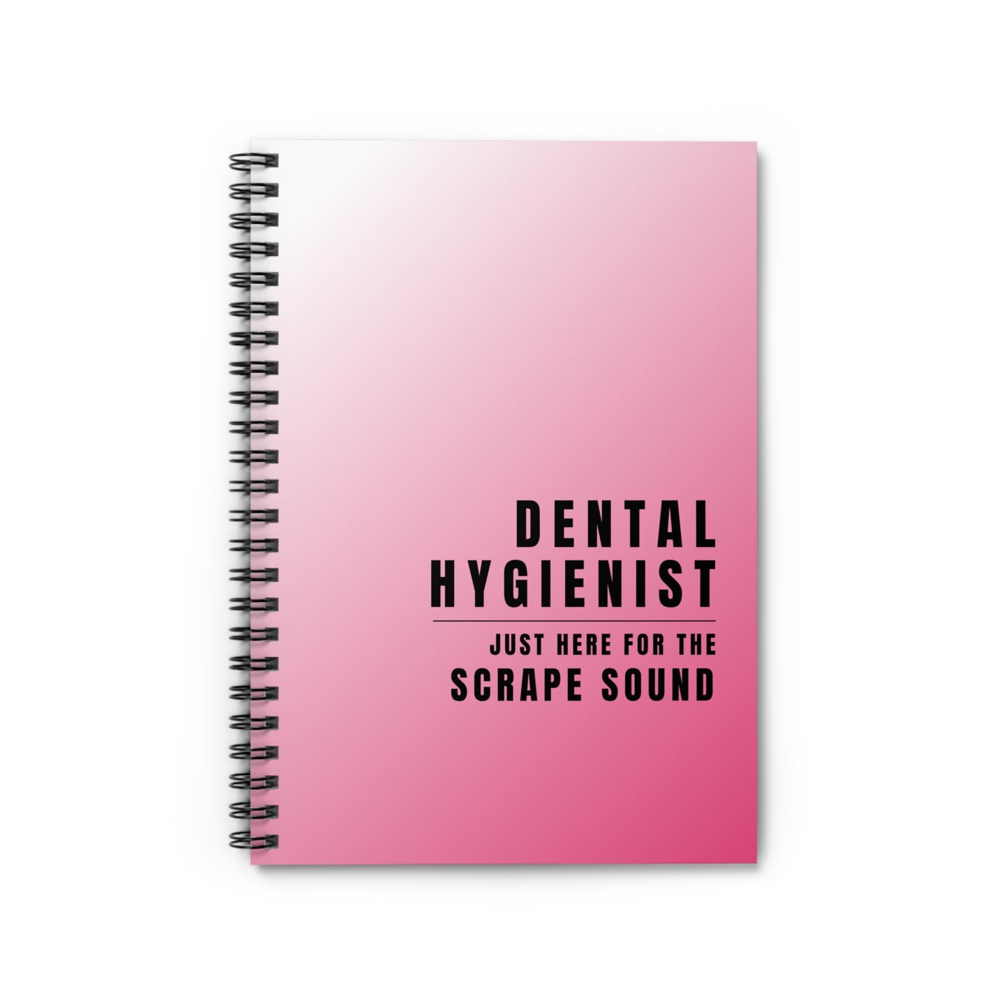 Dental Hygienist Pink Notebook – "Just Here for the Scrape Sound"