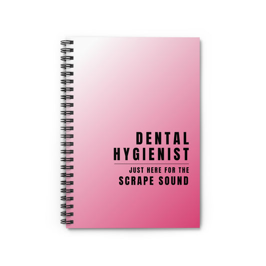 Dental Hygienist Pink Notebook – "Just Here for the Scrape Sound"