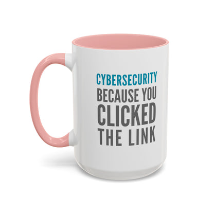 Cybersecurity Coffee Mug - "Because You Clicked the Link"