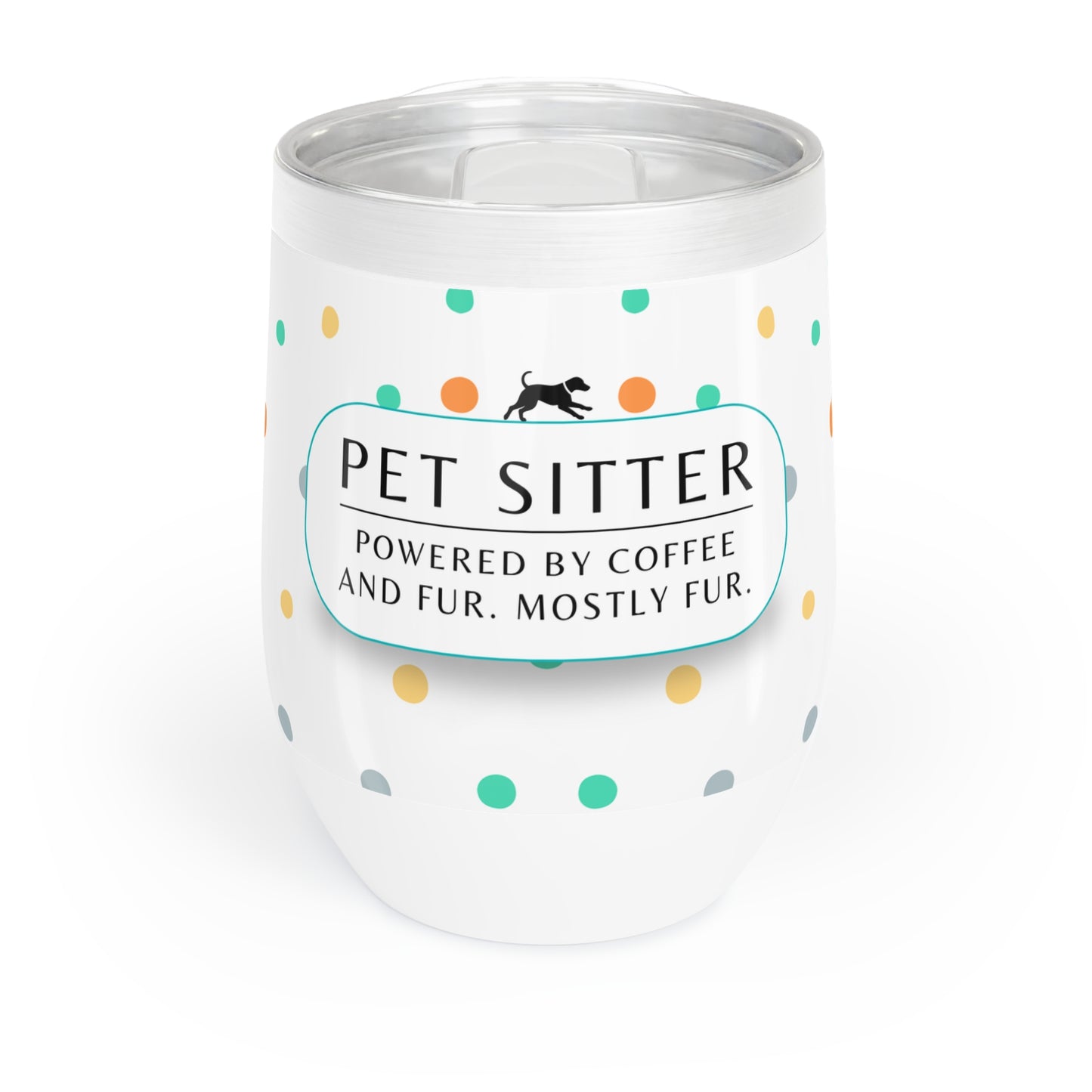 Pet Sitter Wine Tumbler – “Powered by Coffee and Fur. Mostly Fur.”