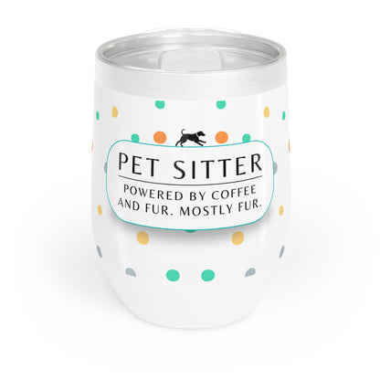 Pet Sitter Wine Tumbler – “Powered by Coffee and Fur. Mostly Fur.”