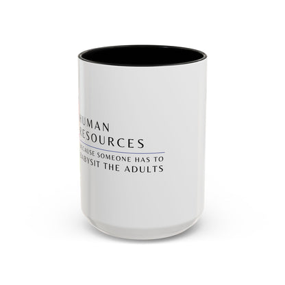 Human Resources Coffee Mug: "Because Someone Has to Babysit the Adults"