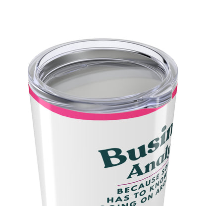 Business Analyst 20oz Tumbler — "Because Someone Has to Know What's Going On Around Here" Floral Travel Mug