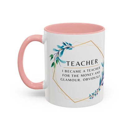 Teacher Coffee Mug – “I became a teacher for the money and glamour. Obviously.”