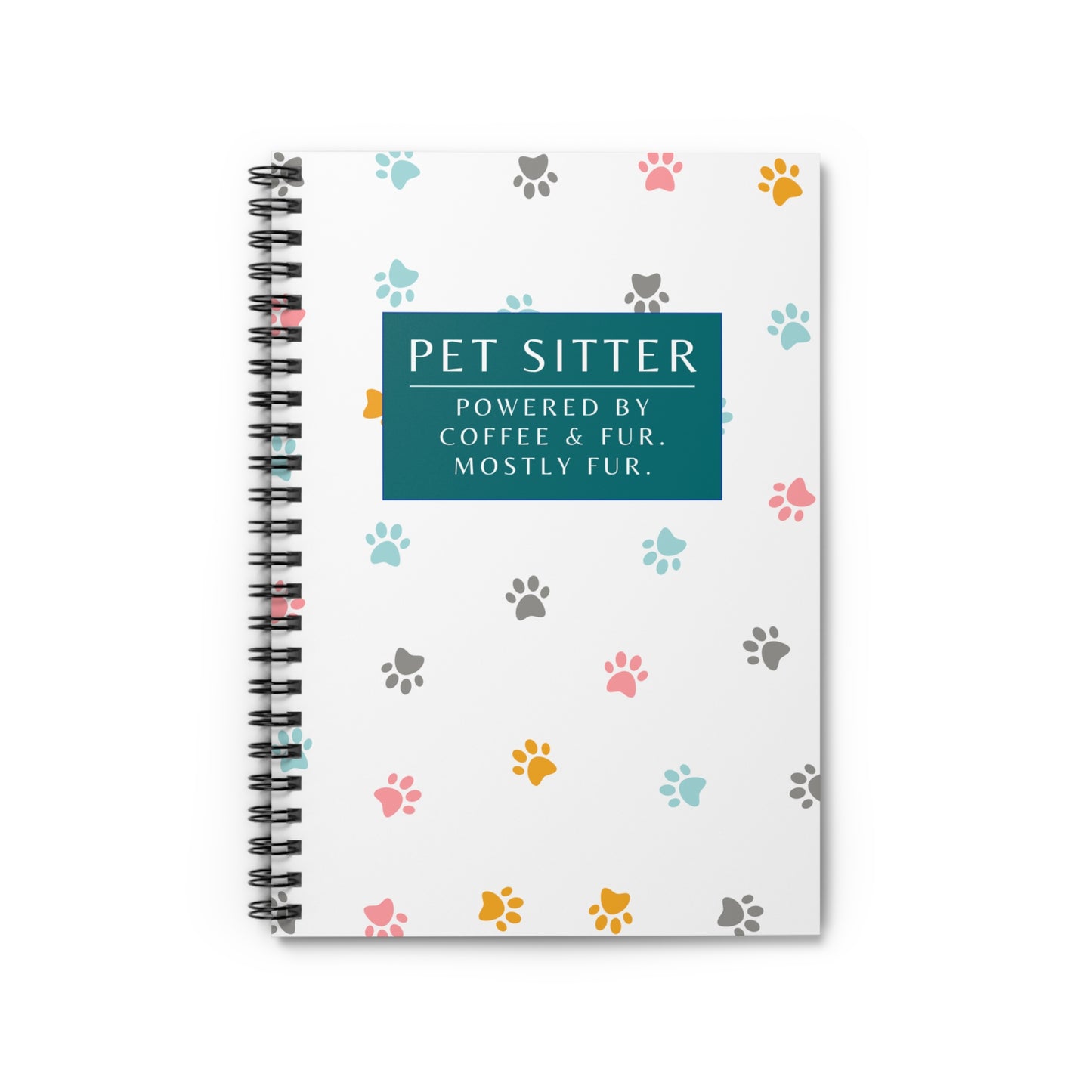 Pet Sitter Spiral Notebook – “Powered by coffee and fur. Mostly fur.”