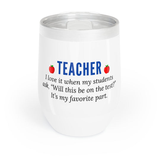 Wine Tumbler – “Teacher: ‘Will This Be on the Test?’”