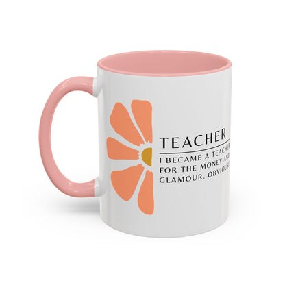 Teacher Coffee Mug – “I became a teacher for the money and glamour. Obviously.”