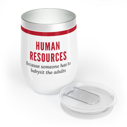 Human Resources Wine Tumbler – “Because someone has to babysit the adults”