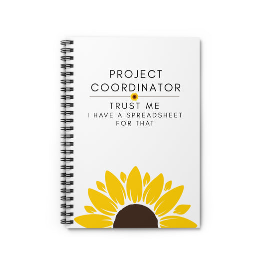 Project Coordinator Spiral Sunflower Notebook – “Trust me, I have a spreadsheet for that.”