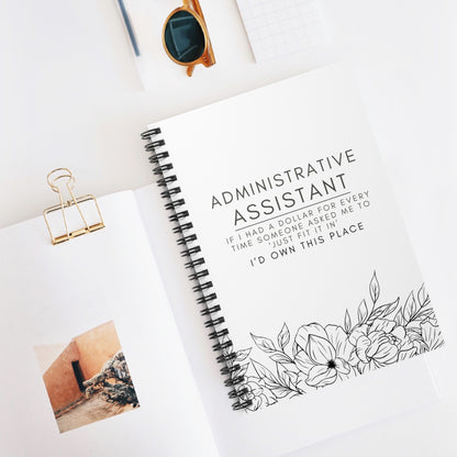 Administrative Assistant Floral Spiral Notebook - "If I had a dollar for every time someone said to ‘just fit it in,’ I’d own this place."