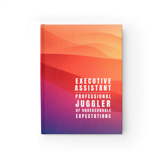 Executive Assistant Hardcover Notebook – “Professional Juggler of Unreasonable Expectations.”