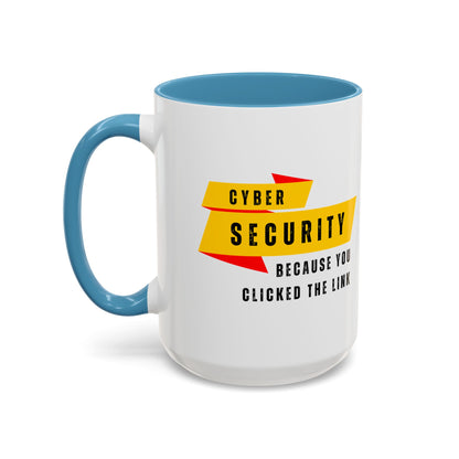 Cybersecurity Coffee Mug - "Because You Clicked the Link"