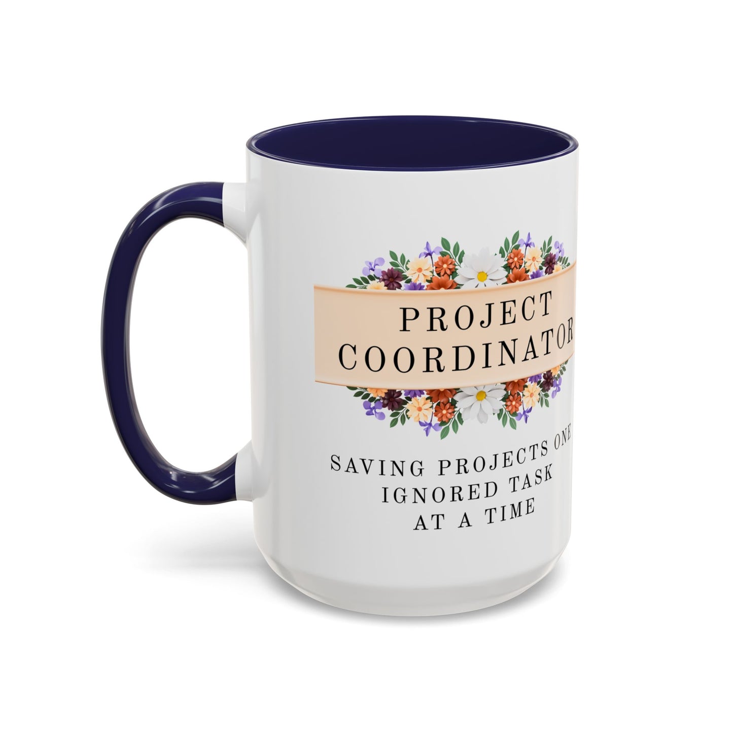 Project Coordinator, Funny Floral Mug – “Saving projects one ignored task at a time.”