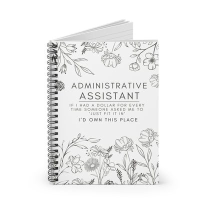 Administrative Assistant Spiral Notebook - "If I had a dollar for every time someone said to ‘just fit it in,’ I’d own this place."