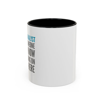 Business Analyst Coffee Mug – “Because Someone Has to Know What’s Going On Around Here”