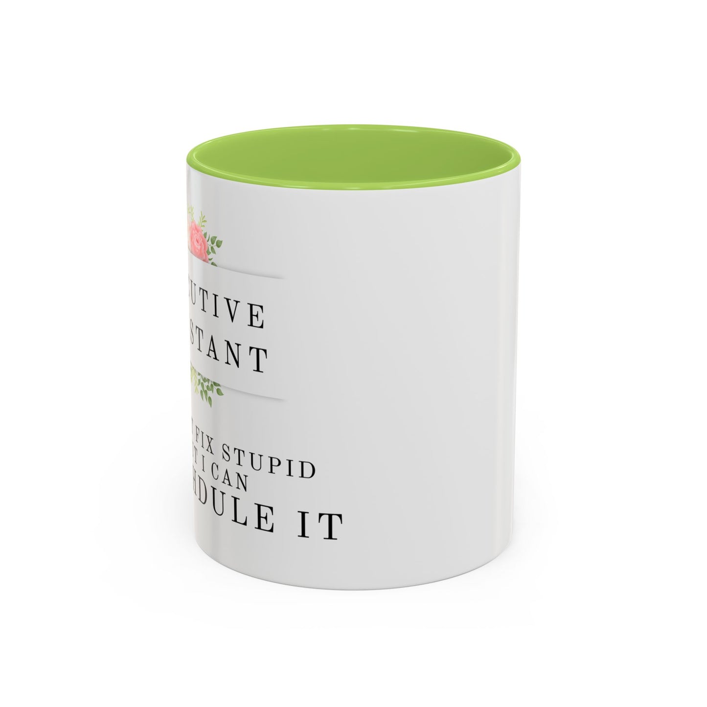 Executive Assistant Floral Coffee Mug - "I can't fix stupid, but I can reschedule it."