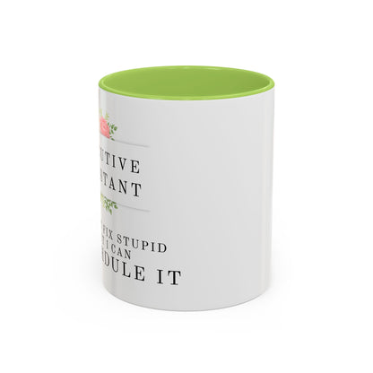 Executive Assistant Floral Coffee Mug - "I can't fix stupid, but I can reschedule it."