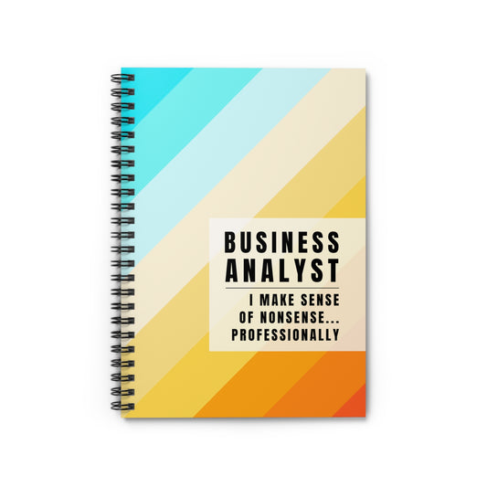 Business Analyst Spiral Notebook – “I Make Sense of Nonsense…Professionally”