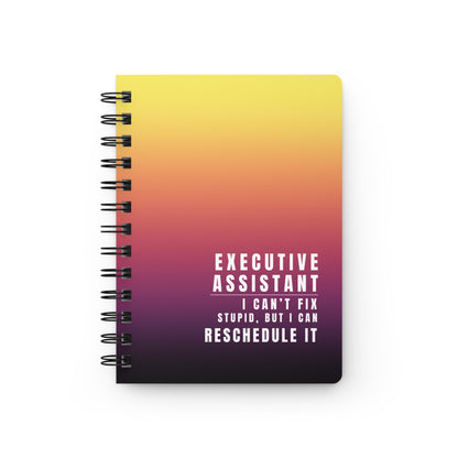 Executive Assistant Spiral Notebook – “I can’t fix stupid, but I can reschedule it.”