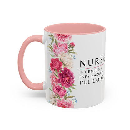 Nurse Floral Coffee Mug – "If I Roll My Eyes Any Harder, I’ll Code"