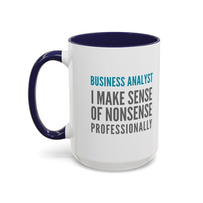Business Analyst Coffee Mug – “I Make Sense of Nonsense…Professionally”
