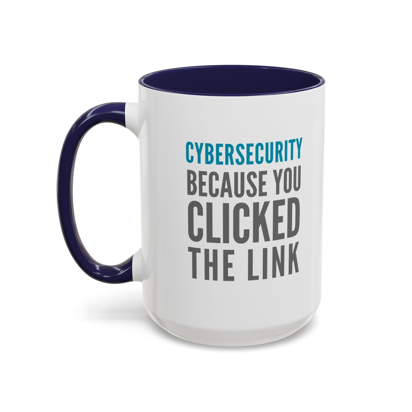 Cybersecurity Coffee Mug - "Because You Clicked the Link"