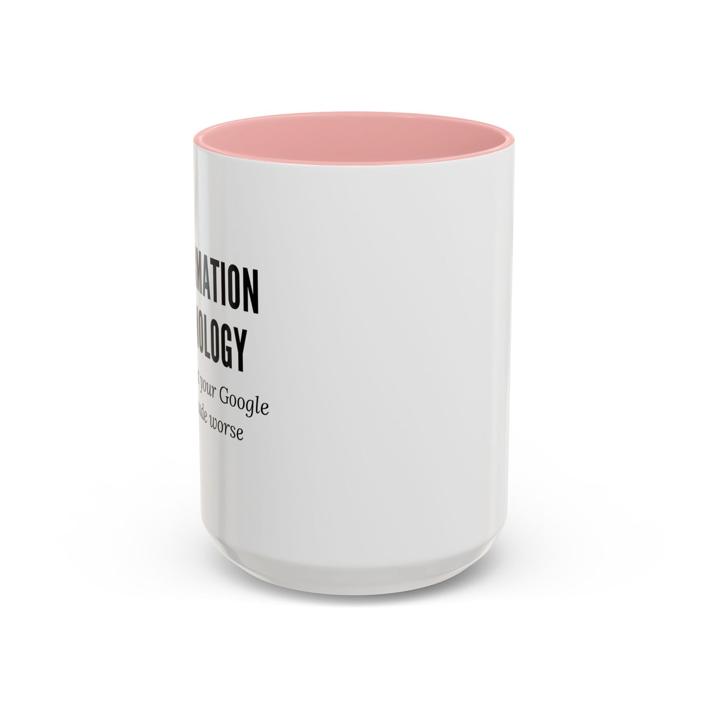 Information Technology Coffee Mug: "I Fix What Your Google Search Made Worse"