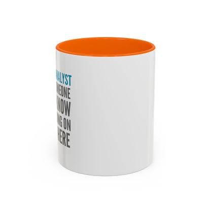 Business Analyst Coffee Mug – “Because Someone Has to Know What’s Going On Around Here”
