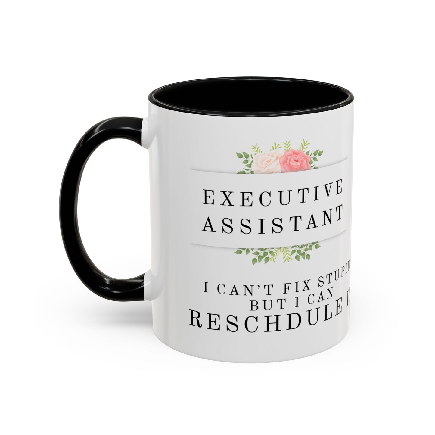 Executive Assistant Floral Coffee Mug - "I can't fix stupid, but I can reschedule it."
