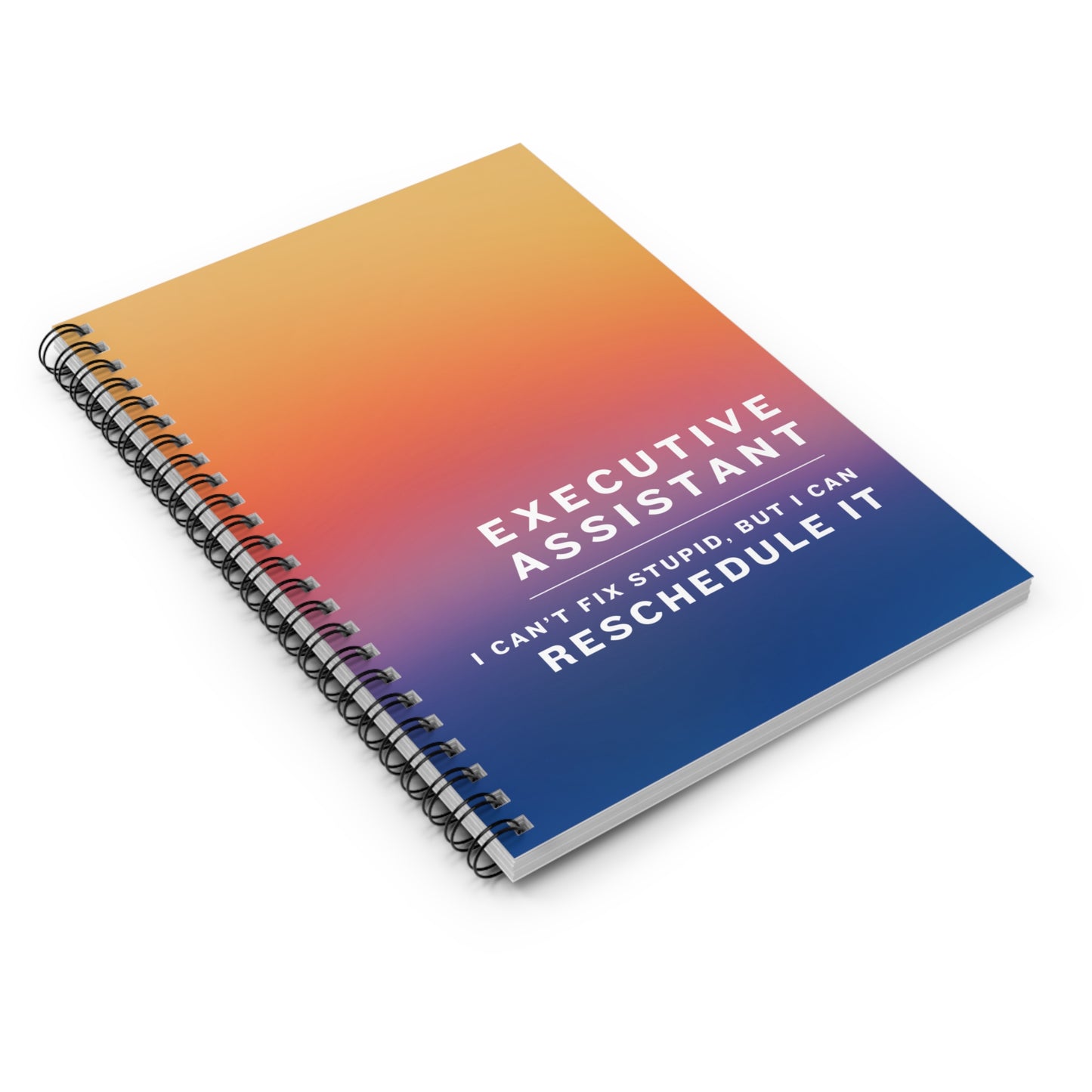Executive Assistant Spiral Notebook - "I can’t fix stupid, but I can reschedule it."