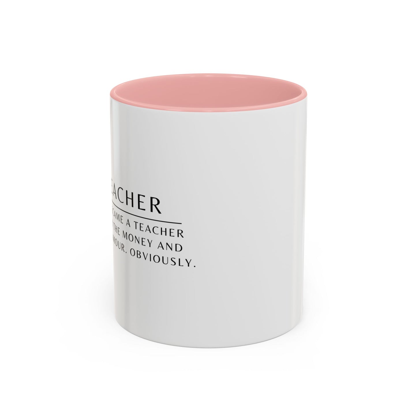 Teacher Coffee Mug – “I became a teacher for the money and glamour. Obviously.”