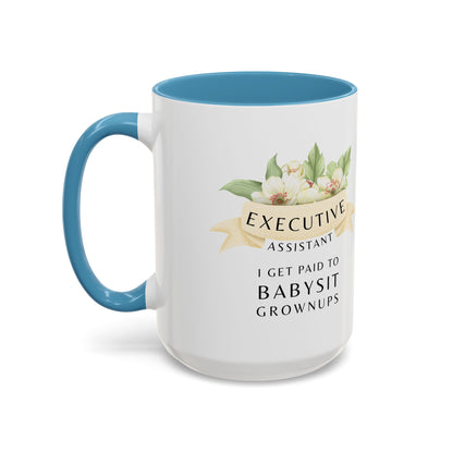 Executive Assistant Coffee Mug - "I Get Paid To Babysit Grownups"
