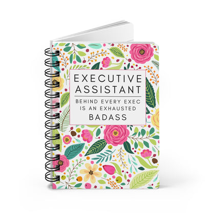 Executive Assistant Floral Spiral Notebook – “Behind every exec is an exhausted badass.”