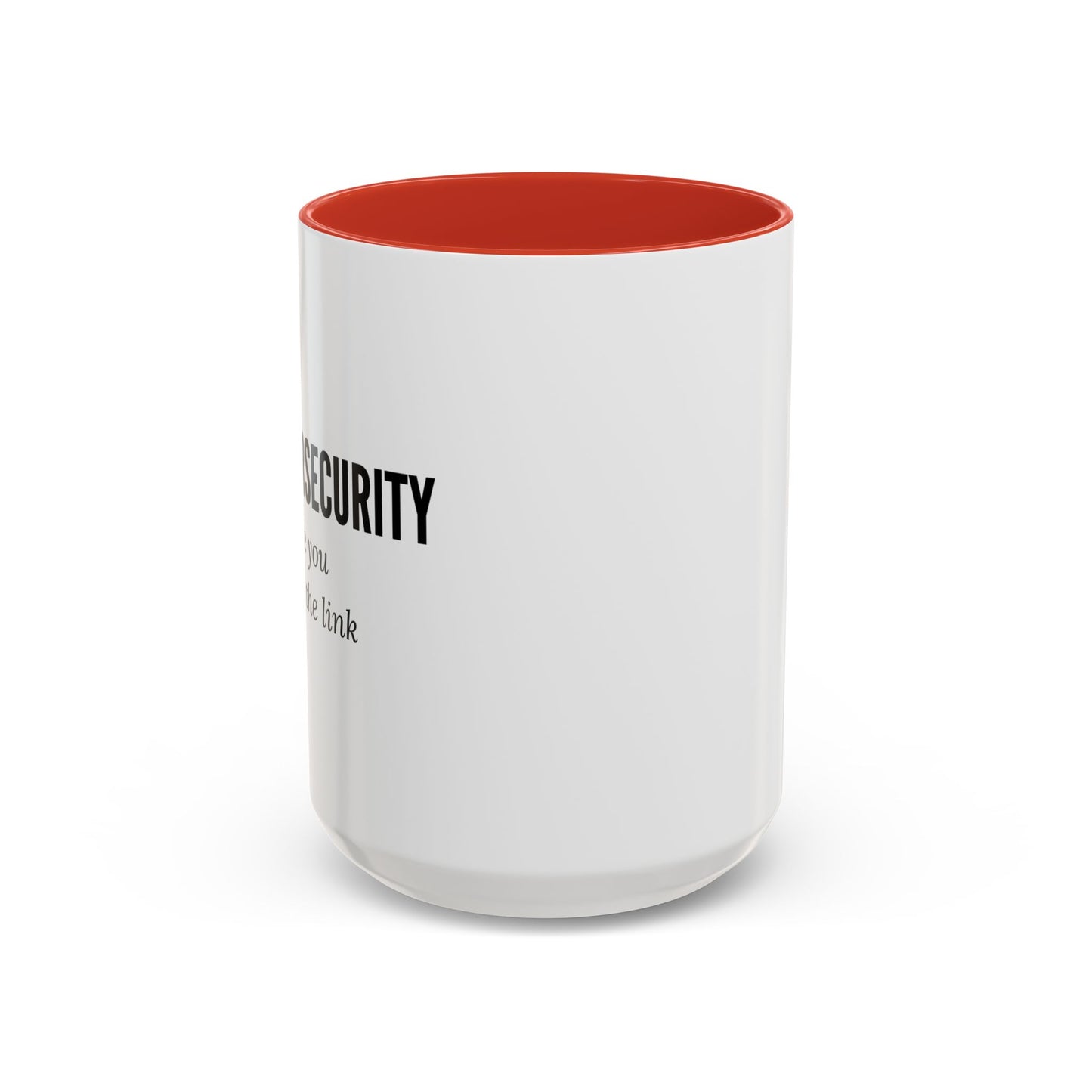 Cybersecurity Coffee Mug - "Because You Clicked the Link"