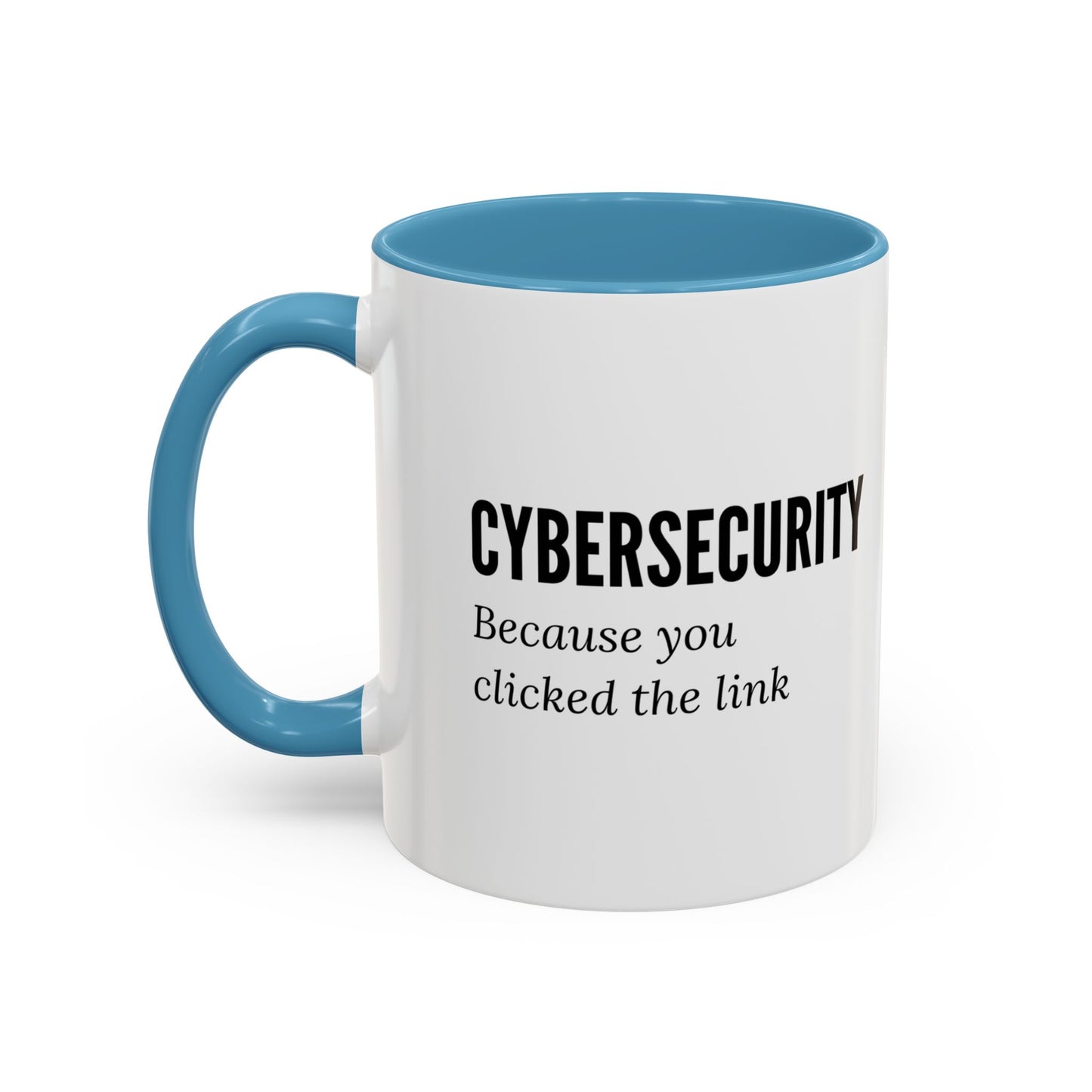 Cybersecurity Coffee Mug - "Because You Clicked the Link"