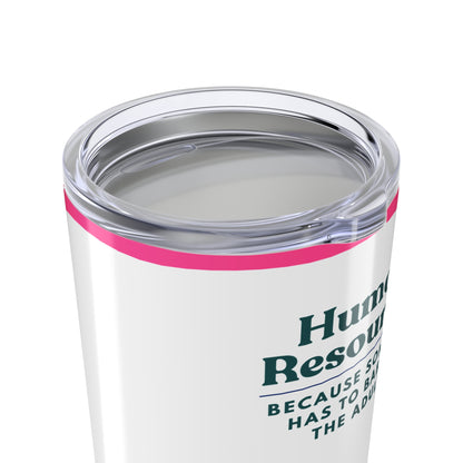 Human Resources Tumbler 20 oz. – “Because Someone Has to Babysit the Adults.”