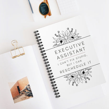 Executive Assistant Floral Spiral Notebook - "I can’t fix stupid, but I can reschedule it."