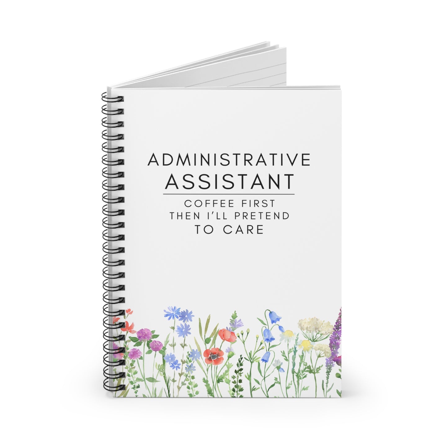 Administrative Assistant Floral Spiral Notebook – “Coffee first, then I’ll pretend to care.”