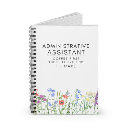 Administrative Assistant Floral Spiral Notebook – “Coffee first, then I’ll pretend to care.”