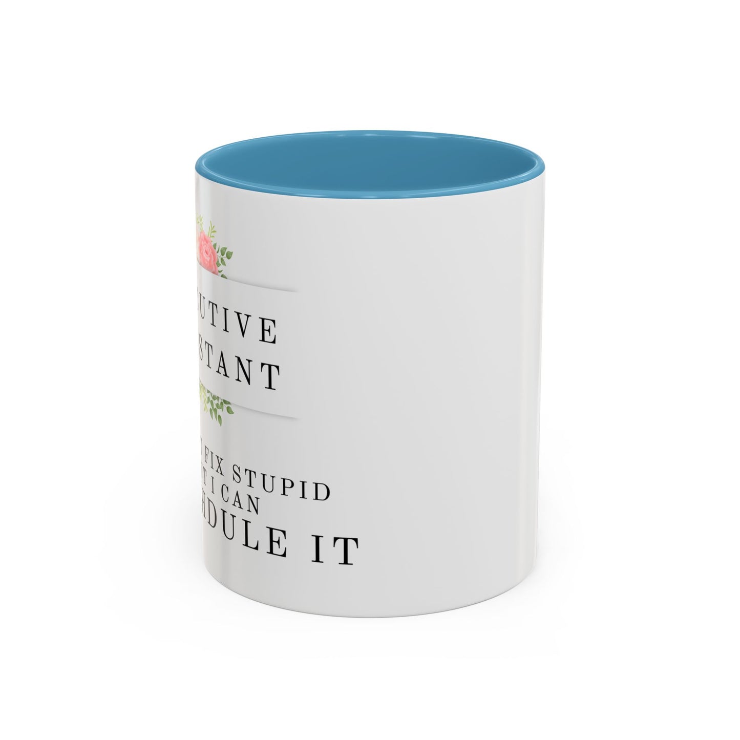 Executive Assistant Floral Coffee Mug - "I can't fix stupid, but I can reschedule it."
